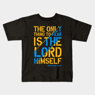 Only Thing To Fear Is The Lord Himself Kids T-Shirt